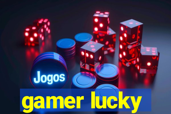 gamer lucky